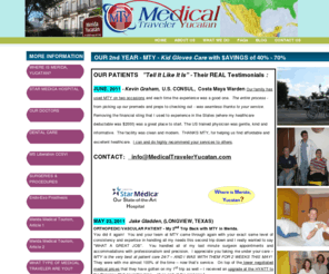 medicaltraveleryucatan.com: MEDICAL TRAVELER YUCATAN
Medical Traveler Yucatan is a Medical Tourism Company facilitating medical travel programs for American and Canadian patients seeking high quality affordable surgery and convenient location in Merida, Yucatan, Mexico.