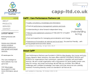 capp-ltd.org: CaPP:: Care Performance Partners Ltd
Care Performance Partners offer specialised consultancy in social care and related services. We are a friendly team, who can help with most aspects of improvement and performance.  We have particular strengths in performance management, performance assessment and informatics.