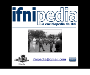 ifnipedia.es: ifnipedia: la enciclopedia de Ifni
La enciclopedia de Ifni. Punto de referencia para los interesados en la Historia y la historia de Ifni