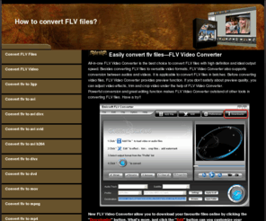 convertflv.biz: How to convert flv files easily?--To choose FLV VIdeo Converter--Download supported!
How to convert flv files to common video and audio formats? FLV Video Converter is the wise choice which can convert flv files all video and audio files.