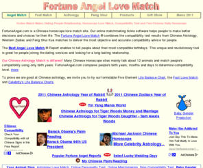 fortuneangel.com: Chinese Horoscope - Compatibility Love Match Maker, Online 
Matchmaking Love Test and Astrology Compatibility Test
Chinese Horoscope, Compatibility Horoscope, Free Horoscope Matchmaking, Love Horoscope, Sign Compatibility Love Test, Horoscope Compatibility Test,Chinese Astrology Love Match Maker and Most Compatible Birthdays