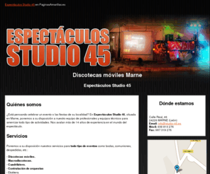 studio-45.es: Discotecas móviles Marne. Espectáculos Studio 45
Nos dedicamos a amenizar todo tipo de eventos: discotecas móviles, orquestas, cuadriláteros, etc. Móvil: 609 810 276.