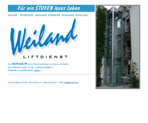 weiland-liftdienst.de: Weiland Liftdienst GmbH
Die Firma Weiland Liftdienst GmbH bietet durch die Installation Ihres Domuslifts mehr Lebensqualität und ein STUFEN-loses Leben. Der perfekte Lift fürs Eigenheim.