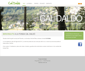 caldaldo.es: Benvinguts a Cal Daldó
Situada al bell mig del municipi de Planoles, a la frondosa Vall de Ribes, trobareu la fonda Cal Daldó.

La nova gerència, des de l'agost de 2010, us obre les portes de casa nostra per oferir-vos un servei acurat sense perdre el tracte proper i familiar.