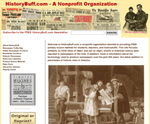 historybuff.com: HistoryBuff.com
Extensive Web site focusing primarily on how newspapers and the press covered major, and not so major, events in American history. Also information for newspaper collectors.