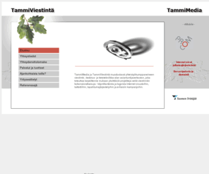 tammimedia.fi: TammiMedia - TammiViestintä - Etusivu
TammiMedia ja TammiViestintä suunnittelevat ja toteuttavat www-sivuja, graafista suunnittelua, taittoa, esitteitä, ilmoituksia, tarroja, käyntikortteja jne.