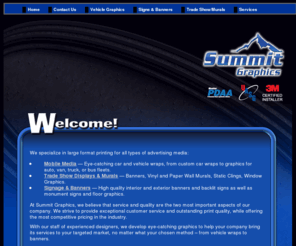 summit-graphics.com: Summit Graphics - Large Format Printing - Denver Colorado
Summit Graphics, Denver, Colorado: premiere large format printing company. Peak excellence in vehicle wraps, fleet,
mobile media, tradeshow displays, banners, wall murals, window graphics, interior displays - everything for your printing and graphic design needs. Installation services - local and nationwide for all type of projects.