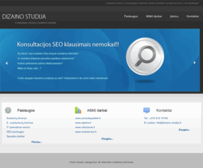 dizaino-studija.lt: Interneto svetainių kūrimas, dizainas, IT sprendimai
Interneto svetainių kūrimas | tinklapių kūrimas | E - parduotuvių kūrimas | Atvirojo kodo sistemų Wordpress, Joomla diegimas | Adreso registracija ir administravimas | Virtualaus serverio nuoma svetainei ir paštui | Plati lankomumo statistikos ataskaita | El. pašto sistemų kūrimas įmonėms ir fiziniams asmenims | Duomenų bazių kūrimas, priežiūra ir administravimas | Google AdWords rėmėjų nuorodų administravimas ir konsultavimas | Reklaminių banerių kūrimas naudojant statines ir dinamines technologijas | SEO paslaugos: puslapio optimizavimas, raktinių žodžių parinkimas, registracija paieškos kataloguose | Interneto rinkodaros ir rinkotyros konsultacijos | Firminio stiliaus, prezentacijų, reprezentacijų kūrimas, pateikimas CD/DVD laikmenose | Vizitinių kortelių, lankstinukų, skrajučių, firminių blankų, sąskaitų faktūrų, katalogų, kalendorių, atvirukų, kvietimų ir kt. maketavimas ir gamyba.