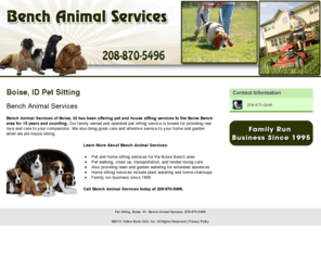 benchanimalsitting.com: Pet Sitting, Boise, ID - Bench Animal Services, 208-870-5496
Bench Animal Services provides Pet and home sitting services to  Boise, ID.Call 208-870-5496.Family run business since 1995