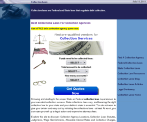 debt-collection-laws.com: Collection Laws, Collection Agency, Collection Agencies
Collection laws and collection agency resources. Research State and Federal collection laws and locate collection agencies.