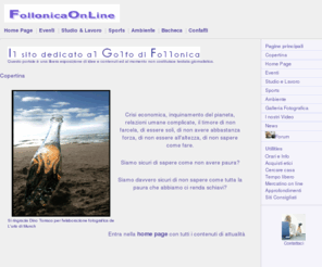 follonicaonline.com: Follonica On line
Follonica On Line - Il portale del Golfo di Follonica, con notizie utili per il tempo libero, lo studio, il lavoro. Uno spazio aperto a tutti, dove è possibile creare occasioni di crescita e di confronto. Uno strumento pensato per agevolare e divulgare attività che creino benessere per gli abitanti e tutela del nostro territorio. 