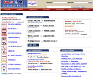 fightnights.com: Pro Boxing Schedule 2011 Results News | FightNights.com
Boxing TV Schedule, News, Records & Live Results. Latest Boxing News 24 / 7 HBO Boxing Schedule, Showtime Schedule and ESPN Friday Night Fights Schedules. The Most Comprehensive Up-to-Date Fight Schedule On The Internet HERE. 