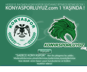 konyasporluyuz.com: Konyasporluyuz.com - Konyaspor taraftarının web sitesi ve forumu
Konyaspor'dan güncel ve özel haber bulunan site aynı zamanda Konyaspor taraftar sitesi ve en büyük forumudur