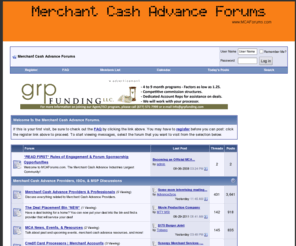 mcaforum.com: Merchant Cash Advance Forums - Powered by vBulletin
This is a Business Cash Advance Forums for the Cash Advance ISO's & Merchants Seeking Cash Adcance Information