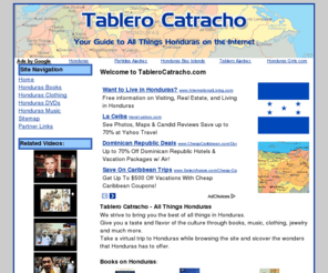 tablerocatracho.com: Tablero Catracho - Honduras
Information, links and products about Honduras. Culture, clothing, music, DVDs and other Horduran products. All things Honduras.