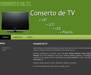 consertodetv.com: Conserto de TV - Conserto de TV LCD, LED, CRT e Plasma
A empresa Conserto de TV está no mercado de conserto de TV's há vários anos consertando TVs em LCD, plasma e LED com muita rapidez e eficiência. Atuamos em todo Brasil.