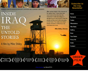 insideiraqthemovie.com: INSIDE IRAQ: THE UNTOLD STORIES
INSIDE IRAQ: THE UNTOLD STORIES is a 95 minute documentary shot by Mike Shiley.