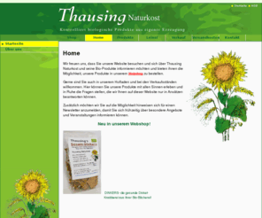 thausing-naturkost.at: Naturkost Thausing - Pischeldorf - Kärnten - Österreich
Hier erhalten sie Informationen von Naturprodukten und Naturkost, die gesundheitsfördernd sind. unsere Spezialität ist Leinsamenöl jede Woche frisch kalt gepresst aus biologischer Erzeugung 