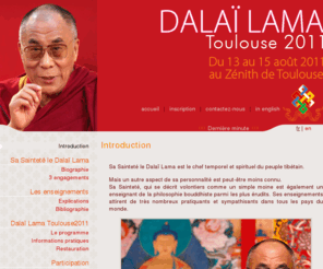 cheminsdesagesse.org: Introduction - Dalai Lama Toulouse 2011
Présentation de Sa Sainteté le Dalaï Lama, de l’événement Dalaï Lama Toulouse 2011 et du programme des enseignements.