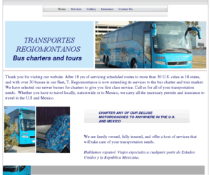 regiobuscharters.com: Regiomontanos Bus Company
TR travel. Charter our busses locally, statewide or to take you across the country or even into Mexico. Fully insured in the U.S. and Mexico.