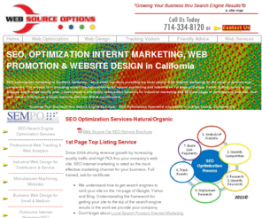 websourceoptions.com: SEO, Web SEO Optimization, SEO Search Engine Marketing, Internet Optimization Services, Orange County, CA
SEO Internet Marketing Services:SEO Certified in Search Engine Optimization...providing Search Engine Marketing Services...Internet marketing for 1st page top search engine optimization rankings...Orange County, Southern California, Huntington Beach, near LA.