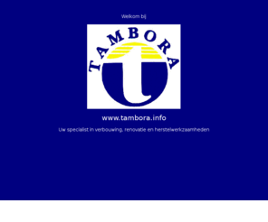 tambora.info: Welkom op de site van Tambora
Tambora, uw specialist in herstel- onderhoud- en raparatiewerkzaamheden. 