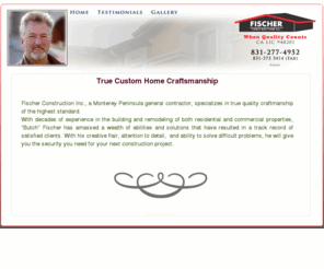 fischerconstructioninc.com: Monterey Peninsula General Contractor
Fischer Construction Inc. specializes in quality home construction and remodeling. Serving all the Monterey County