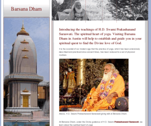 swami-prakashanand-saraswati.com: Swami Prakashanand Saraswati & The Heart of Yoga
Swami Prakashanand Saraswati, through Barsana Dham in Austin, teaches the originality of yoga. It is a scandal of our age that yoga has been reduced to only physical postures.