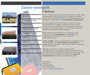 zonne-energiek.be: Zonne-energiek | Zonnepanelen | Zonne-energie
Wij hebben ons gespecialiseerd in het plaatsen van zonnepanelen (zonne-panelen) ook wel fotovoltaische zonnenpanelen genoemd, niet alleen het plaatsen maar ook het in orde brengen van de subsidies en het indienen van de plaatsingsaanvraag.