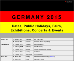 germany2015.com: GERMANY 2015
Dates, Public Holidays, Fairs, Exhibitions, Concerts & Events in Germany 2015.