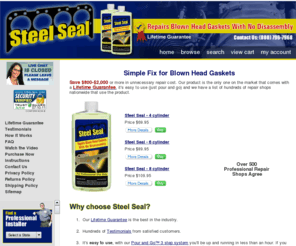 steelseal.com: Head Gaskets Repair : Blown Head Gasket : Head Gasket Replacement : 
Cylinder Head Gasket : SteelSeal.com
No Mess, No Hassle, Quick and Easy Head Gasket Repair, Blown Head Gasket, Cylinder Head Gasket and Head Gasket Replacement.