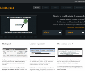 mailsquad.fr: MailSquad protège et surveille vos emails reçus. Espionnage, piratage, interception, écoute illégale de la messagerie.
Vous voulez savoir si vos emails reçus sont lus à votre insu ? Qui consulte votre courrier électronique ? 
 
