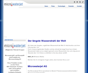 microwaterjet-systems.com: MICROWATERJET - Präzision die sich auszahlt - Home
Präzisions-Wasserstrahl-Schneidetechnik. Micro Waterjet cutting mit dem von uns patentierten AWJMM-System. Mikro-Wasserstrahlbearbeitung, Die Microwaterjet AG
Unser eigens entwickeltes Verfahren AWJMM ist weltweit einzigartiges und hochpräzises Schneidverfahren