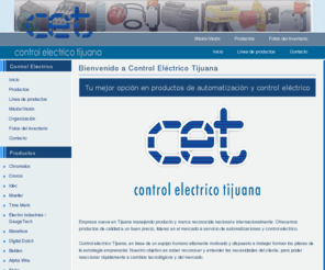 controlelectricotj.com: Control Electrico Tijuana, sistemas y servicios de automatizaciÃ³n, control y distribuciÃ³n de energÃ­a.
control electrico tijuana, mexico, control, electrico, tijuana, sistemas, automatizacion, servicio, sistema de automatizacion, servicio de automatizacion, control, energia, control de energia,Chromalox,Omron,Idec,Moeller,Time Mark,Electro Industries / GaugeTech,Marathon,Digital Dutch,Belden,Alpha Wire,Fluke,Bussmann,KuhnKe,Legrand,Finder,calor industrial,control de temperatura,equipos de control, sistemas de automatizacion,industrial,componentes electronicos, electronica automotriz,maquinas expendedoras de boletos,equipos medicos,interruptores,dispositivos de piloto,reles, reles industriales, contactos, bloques de terminales, interruptores, enchufes, temporizadores, PLC, fuentes de alimentacion,monitoreo de energÃ­a, calidad de energÃ­a avanzada, medicion de renovacion,venta de bloques de terminales, portafusibles, venta de sistemas, venta de automatizacion, venta de controles, venta industrial, venta de alambre, venta de cable,comercializacion de alambre,alambre,comercializacion de cable, cable para electrÃ³nica, mercado electrico, mercados electricos,pruebas electrÃ³nicas, herramientas de medicion, solucion de problemas de red, probadores de cables, multimetros digitales, equipos de calibracion, solenoides, neumatica ,electronica,reles para circuito impreso, reles industriales, interfaces modulares con rele, temporizadores, rele de control, aplicaciones para edificios de uso residencial y terciario