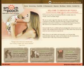 smoochmypooch.com: Welcome to Smooch My Pooch
Central's premier doggie daycare, salon and boutique!