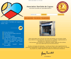 asso-familiale-cognac.org: Notre association > > >  Accueil
Notre association  but non lucratif, a pour vocation de faciliter la vie  domicile des personnes socialement dfavorises et de tout adhrent qui le souhaite par la mise en place dactions et de services aux personnes . Elle a galement pour but la dfense des intrts matriels et moraux des familles de Cognac et ses environs .