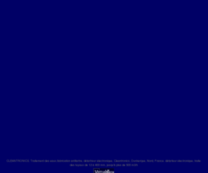 cleantronics.com: anticalcaire, antitartre, calcaire, cleantronics, anti calcaire, anti tartre, protection anticalcaire, traitement de l'eau
traitement des eaux, fabrication antitartre, détartreur électronique, 
Cleantronics, Dunkerque, Nord, France.