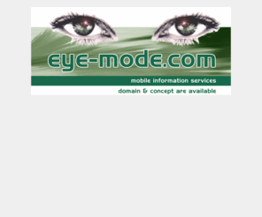 eye-mode.com: eye-mode.nl en eye-mode.com - mobile information services
eye-mode.nl en eye-mode.com - mobile information services - domain & concept are available.