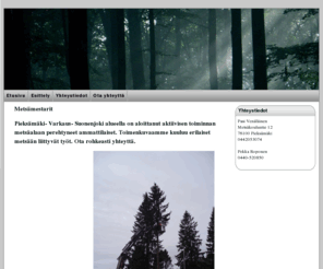 metsamestarit.com: Metsämestarit
Metsänhoidon ammattilaiset hoitavat vaikeatkin puunkaadot tapaukset ammattitaidolla