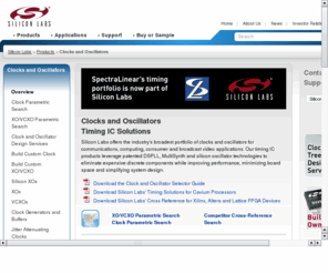 siliconclock.com: Timing ICs | Clocks and Oscillators - Silicon Labs
Silicon Labs timing IC portfolio leverages patented DSPLL and MultiSynth. Silicon Labs’ programmable timing IC solutions offers the industry’s broadest portfolio of clocks and oscillators for communications, computing and broadcasting. 
