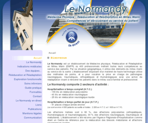 le-normandy.com: Le Normandy, Etablissement de Médecine Physique, Rééducation et Réadaptation en Milieu Marin
Le Normandy, un centre de rééducation et réadaptation fonctionnelle en milieu marin qui propose la Kinesithérapie, la Kinébalnéothérapie marine, l'Ergothérapie, l'Orthophonie, l'Orthoprothèse, la radiologie, l'electromyographie, l'urodynamique, la rachimetrie à Granville dans la Manche.