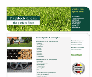 paddockclean.de: Paddockplatten Paddock Clean - Paddockplatten/Rasengitter - Fordern Sie noch heute Ihr persönliches Angebot an - Deutschland, Österreich, Schweiz - Paddock Clean Paddockplatten / Rasengitter
Paddockplatten Paddock Clean, the perfect floor - Paddockplatten, Rasengitter, Paddockbau, Paddock - Paddockplatten zum Spitzen Preis - Deutschland, Österreich, Schweiz, Paddockplatten