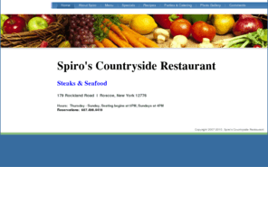 spiroscountryside.com: Home - Spiro's Countryside Restaurant
Spiros Countryside Restaurant. A Catskills destination featuring fine, reasonably priced dining in a rustic country setting. Spiro's famous large portions means you'll never leave hungry!