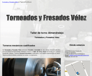 torneadosyfresadosvelez.com: Taller de torno Almendralejo. Torneados y Fresados Vélez
En Torneados y Fresados Vélez tenemos torneros mecánicos cualificados. Somos su taller de torno y fresa en Almendralejo. Visítenos.