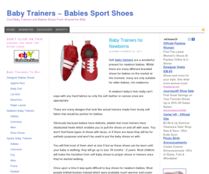 babytrainers.net: Baby Trainers | Designer Trainers | Baby Newborn Trainers
A selection of baby trainers for the sporty, fashion conscious and trendy baby! Click here now for a great selection of brands including Converse, Nike, Ralph Lauren, Puma and much more.