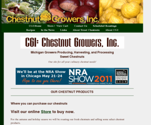 chestnutgrowersinc.com: Buy Chestnuts from Chestnut Growers, Inc. :: Online Store
Buy fresh chestnuts, peeled frozen chestnuts, chestnut flour, and chestnut slices from CGI's Michigan-based chestnut growers' cooperative.