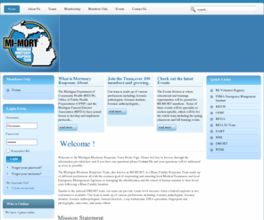 mimort.org: Home
chigan Mortuary Response Team, also known as MI-MORT, is a Mass Fatality Response Team made up of different professions all with the common goal of responding and assisting local Medical Examiners and local Emergency Management Agencies in managing the identification and the return of human remains to their loved ones following a Mass Fatality Incident.