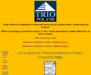 triopoland.com: TRIOPOLAND
Maszyny do żwirowni: przesiewacze, kruszarki - szczękowe I i II stopnia - udarowe, kosze zasypowe i rusztowe, zestawy mobilne do siania na sucho i mokro, oraz zestawy kruszące.> 
<meta content=