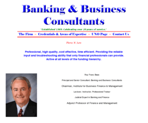 baasadvice.com: Baas Advice
Banking and Business Consultants was formed in 1989 by Roy Franc Baas, during the height of the oil-related depression in Louisiana.
Roy Franc Baas has over 30 years experience in banking, financial consultation.