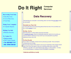 doit-right.com: Do It Right - data recovery in Middlesex and West London, raid data recovery
Do It Right Computer Services - personal and business data recovery services, emergency data recovery, raid data recovery. Recover data from raid 0, raid 5. Middlesex, West London.